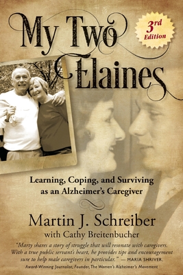 My Two Elaines: Learning, Coping, and Surviving as an Alzheimer's Caregiver - Martin J. Schreiber