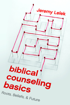 The Biblical Counseling Basics - Jeremy Lelek