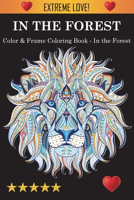 Color & Frame Coloring Book - In the Forest - Adult Coloring Books