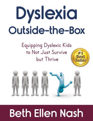 Dyslexia Outside-the-Box: Equipping Dyslexic Kids to Not Just Survive but Thrive - Beth Ellen Nash