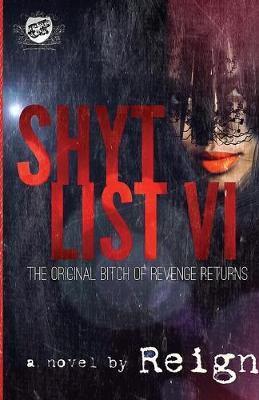 Shyt List 6: The Original Bitch Of Revenge Returns (The Cartel Publications Presents) - Reign (t Styles)