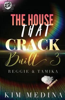 The House That Crack Built 3: Reggie & Tamika (the Cartel Publications Presents) - Kim Medina