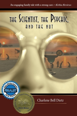 The Scientist, the Psychic, and the Nut - Charlene Bell Dietz