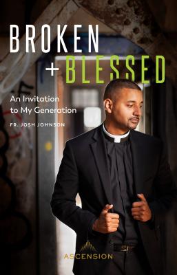 Broken and Blessed - Fr Josh Johnson