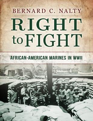 Right to Fight: African-American Marines in WWII - Bernard C. Nalty