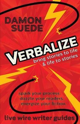 Verbalize: bring stories to life & life to stories - Damon Suede
