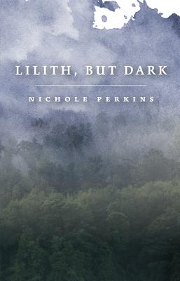 Lilith, but Dark - Nichole Perkins
