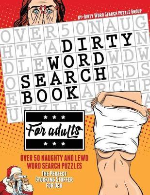 Dirty Word Search Book for Adults: Over 50 Naughty and Lewd Word Search Puzzles - The Perfect Stocking Stuffer for Men - Dirty Word Search Puzzle Group