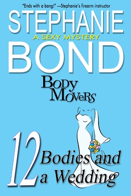 12 Bodies and a Wedding: A Body Movers Book - Stephanie Bond