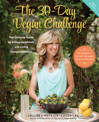 The 30-Day Vegan Challenge (Updated Edition): The Ultimate Guide to Eating Healthfully and Living Compassionately - Colleen Patrick-goudreau