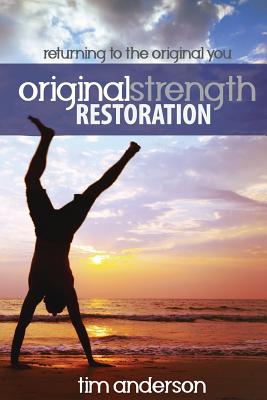 Original Strength Restoration: Returning to the Original You - Anderson Tim