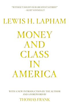 Coperta cărții 'Money and Class in America - Lewis Lapham'