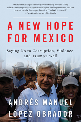 Coperta cărții 'A New Hope for Mexico: Saying No to Corruption, Violence, and Trump's Wall - Andres Manuel Lopez Obrador'