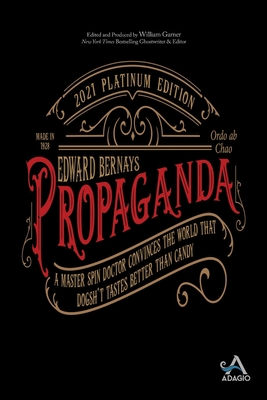 Propaganda: A Master Spin Doctor Convinces the World That Dogsh*t Tastes Better Than Candy - Edward L. Bernays