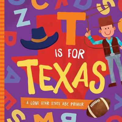 T Is for Texas: A Lone Star State ABC Primer - Trish Madson