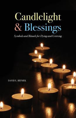 Candlelight & Blessings: Symbols and Rituals for Death and Grieving - David L. Bieniek