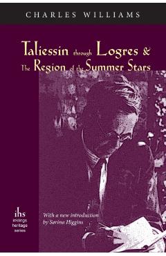 Taliessin through Logres and The Region of the Summer Stars - Charles Williams