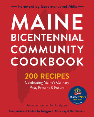 Maine Bicentennial Community Cookbook: 200 Recipes Celebrating Maine's Culinary Past, Present, and Future - Karl Schatz