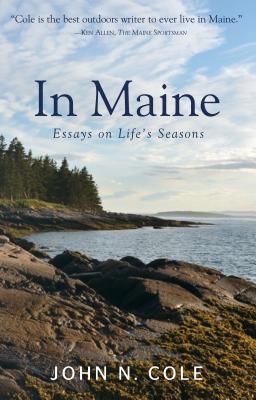 In Maine: Essays on Life's Seasons - John Cole