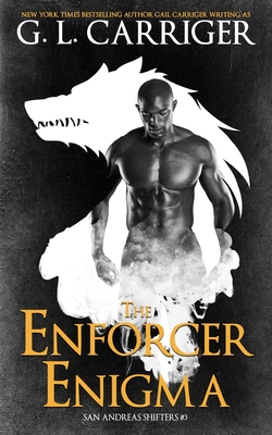 The Enforcer Enigma: San Andreas Shifters #3 - G. L. Carriger
