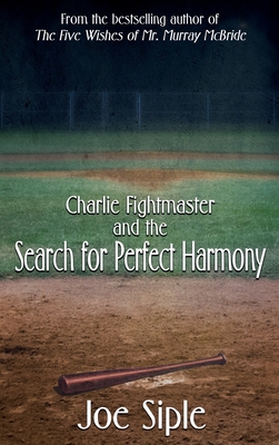 Charlie Fightmaster and the Search for Perfect Harmony - Joe Siple