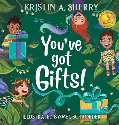 You've Got Gifts! - Kristin A. Sherry