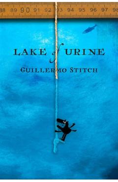 Lake of Urine: A Love Story - Guillermo Stitch