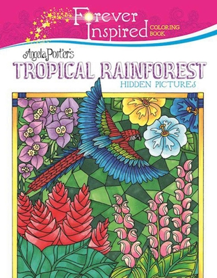 Forever Inspired Coloring Book: Angela Porter?s Tropical Rainforest Hidden Pictures - Angela Porter