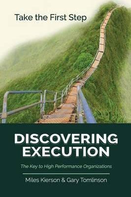 Discovering Execution: The Key to High Performance Organizations - Miles Kierson