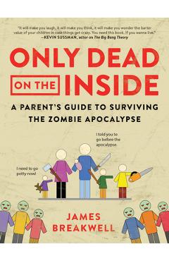 Coperta cărții 'Only Dead on the Inside: A Parent's Guide to Surviving the Zombie Apocalypse - James Breakwell'