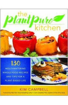 Poza produsului The Plantpure Kitchen: 130 Mouthwatering, Whole Food Recipes and Tips for a Plant-Based Life - Kim Campbell