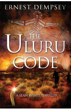 Coperta cărții 'The Uluru Code: A Sean Wyatt Thriller - Jason Whited'