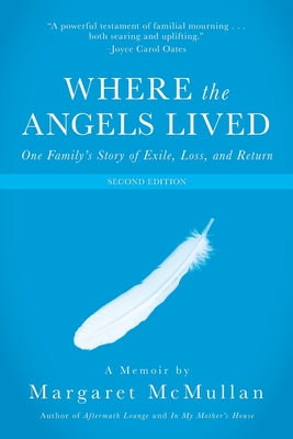 Where the Angels Lived: One Family's Story of Exile, Loss, and Return - Margaret Mcmullan