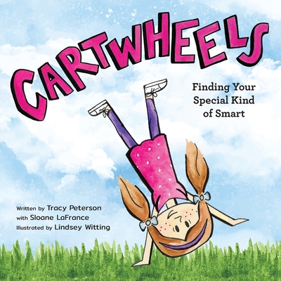 Cartwheels: Finding Your Special Kind of Smart - Tracy S. Peterson