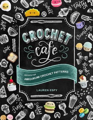 Crochet Cafe: Recipes for Amigurumi Crochet Patterns - Lauren Espy