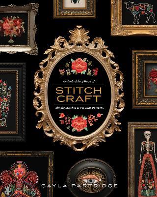 Stitchcraft: An Embroidery Book of Simple Stitches and Peculiar Patterns - Gayla Partridge