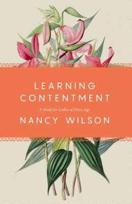 Learning Contentment: A Study for Ladies of Every Age - Nancy Wilson