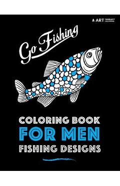 Coperta cărții 'Coloring Book For Men: Fishing Designs - Art Therapy Coloring'