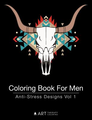 Coloring Book For Men: Anti-Stress Designs Vol 1 - Art Therapy Coloring