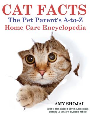 Cat Facts: The Pet Parent's A-to-Z Home Care Encyclopedia - Amy Shojai