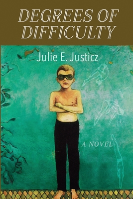 Degrees of Difficulty - Julie E. Justicz