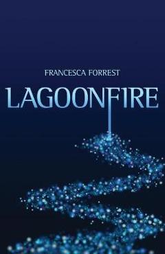 Coperta cărții 'Lagoonfire - Francesca Forrest'