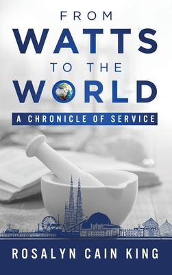 From Watts to the World: A Chronicle of Service - Rosalyn Cain King