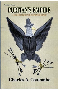 Puritan's Empire: A Catholic Perspective on American History - Charles A. Coulombe