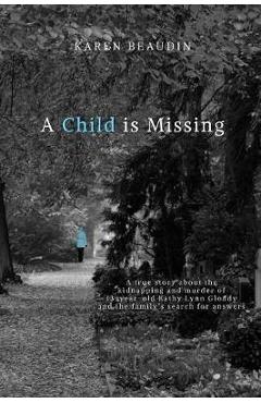 Coperta cărții 'A Child is Missing: A True Story - Karen Beaudin'