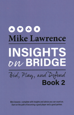 Coperta cărții 'Insights on Bridge: Bid, Play, and Defend - Mike Lawrence'