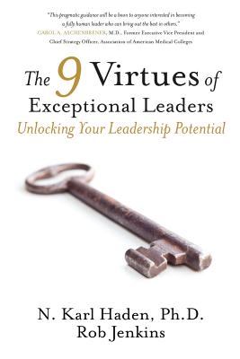 The 9 Virtues of Exceptional Leaders: Unlocking Your Leadership Potential - N. Karl Haden