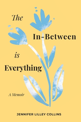 The In-Between is Everything - Jennifer Lilley Collins