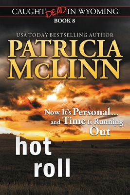 Hot Roll (Caught Dead in Wyoming, Book 8) - Patricia Mclinn