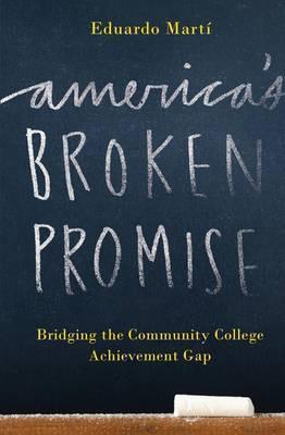 America's Broken Promise: Bridging the Community College Achievement Gap - Eduardo Marti
